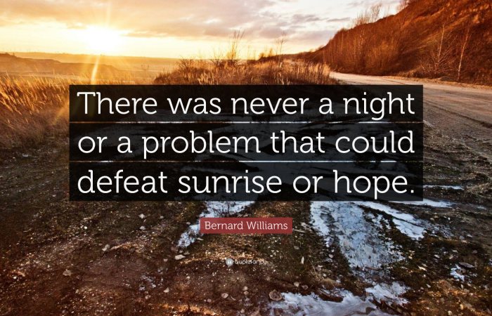 "There was never a night or a problem that could defeat sunrise or hope."